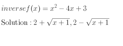 The inverse of f(x)=x^2-4x+3 is 2+sqrt(x+1),2-sqrt(x+1)